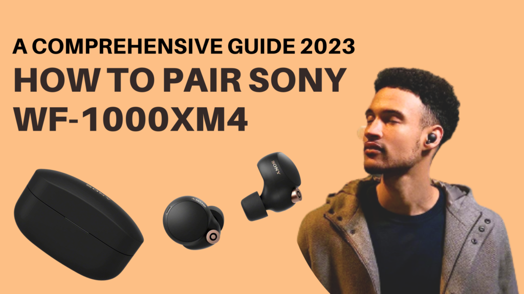 How to Pair Sony WF1000XM4 A Comprehensive Guide 2023 TECHNEW24